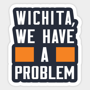 Wichita - We Have A Problem Sticker